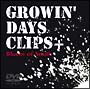 GROWIN’　DAYS　CLIPS＋
