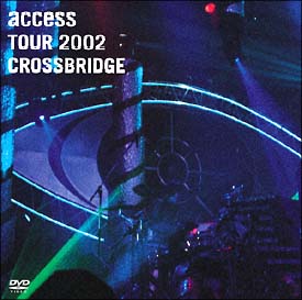 access TOUR 2002 ”CROSSBRIDGE”
