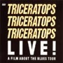TRICERATOPS　LIVE！”A　FILM　ABOUT　THE　BLUES”TOUR