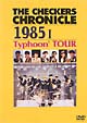 THE　CHECKERS　CHRONICLE　1985　I　Typhoon’　TOUR