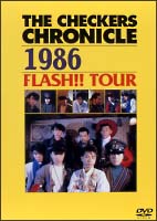 ＴＨＥ　ＣＨＥＣＫＥＲＳ　ＣＨＲＯＮＩＣＬＥ　１９８６～ＦＬＡＳＨ！！　ＴＯＵＲ