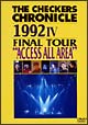 The　CHECKERS　CHRONICLE　［1992］－4　FINAL　TOUR‘ACCESS　ALL　AREA’