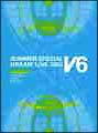 ＬＯＶＥ＆ＬＩＦＥ　～Ｖ６　ＳＵＭＭＥＲ　ＳＰＥＣＩＡＬ　ＤＲＥＡＭ　ＬＩＶＥ　２００３　ＶＶ　Ｐｒｏｇｒａｍ～