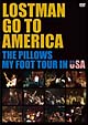 LOSTMAN　GO　TO　AMERICA　〜THE　PILLOWS　MY　FOOT　TOUR　IN　USA〜