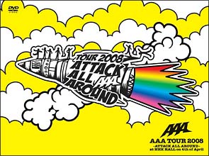 AAA　TOUR　2008　－ATTACK　ALL　AROUND－at　NHK　HALL　on　4th　of　April