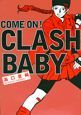 COME　ON！CLASH　BABY