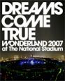 DREAMS　COME　TRUE　WONDERLAND2007　at　The　National　Stadium