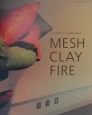 MESH／CLAY／FIRE