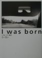 I　was　born