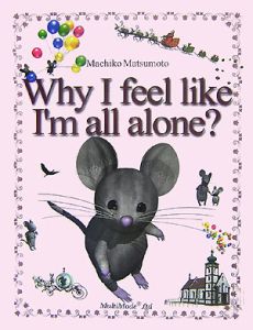 Ｗｈｙ　Ｉ　ｆｅｅｌ　ｌｉｋｅ　Ｉ’ｍ　ａｌｌ　ａｌｏｎｅ？