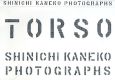 TORSO　SHINICHI　KANEKO　PHOTOGRAPHS