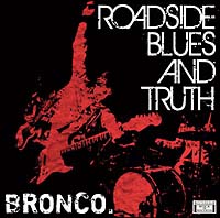 BRONCO.『ROADSIDE BLUES AND TRUTH』