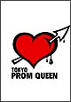 TOKYO　PROM　QUEEN／東京プロムクイーン
