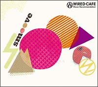 WIRED CAFE Music Recommendation ”smoove”