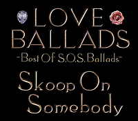 ＬＯＶＥ　ＢＡＬＬＡＤＳ～Ｂｅｓｔ　Ｏｆ　Ｓ．Ｏ．Ｓ．Ｂａｌｌａｄｓ