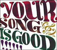 YOUR SONG IS GOOD