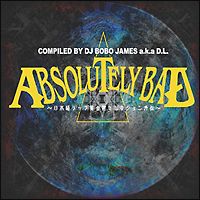 DJ BOBO JAMES a.k.a D.L.presents ABSOLUTELY BAD～日本語ラップ黄金期セレクション外伝～