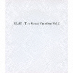 ＴＨＥ　ＧＲＥＡＴ　ＶＡＣＡＴＩＯＮ　ＶＯＬ．２～ＳＵＰＥＲ　ＢＥＳＴ　ＯＦ　ＧＬＡＹ～（通常盤）