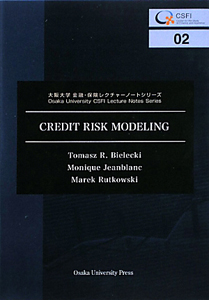 ＣＲＥＤＩＴ　ＲＩＳＫ　ＭＯＤＥＬＩＮＧ　大阪大学金融・保険レクチャーノートシリーズ２