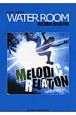 WATER　ROOM／MELODIC　RELATION