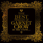 The BEST History of GARNET CROW at the crest...