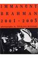 Immanent　Brahman　2001－2003