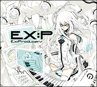 ＥＸ：Ｐ～Ｅｘ：Ｐｒｏｄｕｃｅｒｓ～