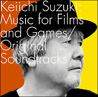 Ｋｅｉｉｃｈｉ　Ｓｕｚｕｋｉ：Ｍｕｓｉｃ　ｆｏｒ　Ｆｉｌｍｓ　ａｎｄ　Ｇａｍｅｓ／Ｏｒｉｇｉｎａｌ　Ｓｏｕｎｄｔｒａｃｋｓ