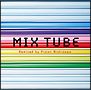 MIX　TUBE　Remixed　by　Piston　Nishizawa