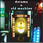 DOTAMA　＆　OLD　MACHINE