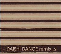 ＤＡＩＳＨＩ　ＤＡＮＣＥ　ｒｅｍｉｘ．．．２