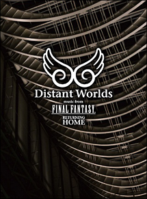 Distant　Worlds　music　from　FINAL　FANTASY　Returning　home