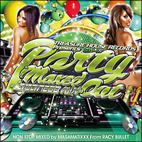 TREASURE HOUSE RECORDS Presents PARTY MAXED OUT -JAPANESE MIX-MIXED by MA$AMATIXXX from RACY BULLET