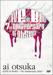 大塚　愛【LOVE　IS　BORN】〜7th　Anniversary　2010〜