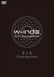 w－inds．　10th　Anniversary　314　［Three　Fourteen］