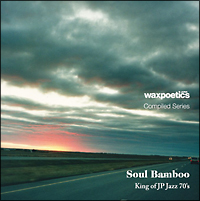 Wax Poetics Japan Compiled Series『Soul Bamboo』 king of JP Jazz 70’s