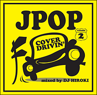 J-POP COVER DRIVIN’ Vol.2 mixed by DJ HIROKI