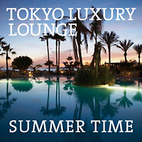 ＴＯＫＹＯ　ＬＵＸＵＲＹ　ＬＯＵＮＧＥ　ＳＵＭＭＥＲ　ＴＩＭＥ