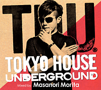 ＴＯＫＹＯ　ＨＯＵＳＥ　ＵＮＤＥＲＧＲＯＵＮＤ　ｍｉｘｅｄ　ｂｙ　ＭＡＳＡＮＯＲＩ　ＭＯＲＩＴＡ