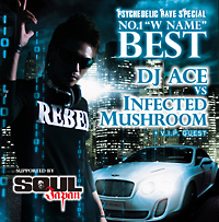 PSYCHEDELIC RAVE SPECIAL “NO.1 W NAME”BEST～DJ ACE vs INFECTED MUSHROOM + V.I.P. GUEST
