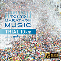 TOKYO MARATHON MUSIC Presents TRIAL 10Km Produced by note native