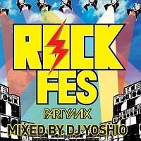 ROCK FES PARTY MIX! mixed by DJ YOSHIO