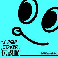 Ｊ－ＰＯＰ　カバー伝説ＩＶ　ｍｉｘｅｄ　ｂｙ　ＤＪ　ＦＵＭＩ★ＹＥＡＨ！