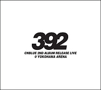 CNBLUE　2nd　Album　Release　Live〜392〜＠YOKOHAMA　ARENA