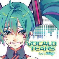 ＶＯＣＡＬＯ　ＴＥＡＲＳ　ｆｅａｔ．　初音ミク