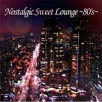 Nostalgic Sweet Lounge ～80’s～