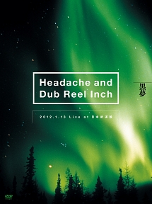 Headache　and　Dub　Reel　Inch　2012．1．13　Live　at　日本武道館