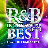 R&B IN THE HOUSE-BEST-mixed by DJ FUMI★YEAH!!