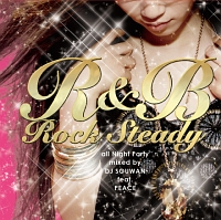 R&B Rock Steady -all night Party Mixedby DJ SOUWAN feat.PEACE