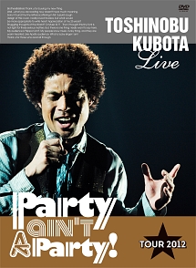 ２５ｔｈ　Ａｎｎｉｖｅｒｓａｒｙ　Ｔｏｓｈｉｎｏｂｕ　Ｋｕｂｏｔａ　Ｃｏｎｃｅｒｔ　Ｔｏｕｒ　２０１２　“Ｐａｒｔｙ　ａｉｎ’ｔ　Ａ　Ｐａｒｔｙ！”